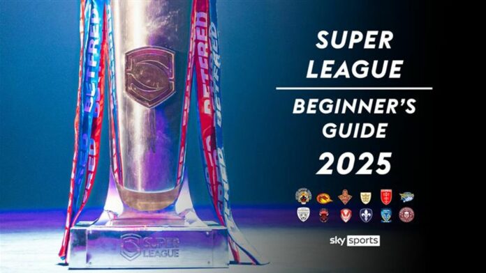 Welcome to Super League: Beginner's guide for 2025 as rugby league's top flight competition enters 30th season | Rugby League News